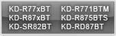 KD-R77xBT, KD-R771BTM, KD-R87xBT, KD-R875BTS, KD-RD87BT, KD-SR82BT