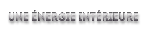 Une énergie intérieure